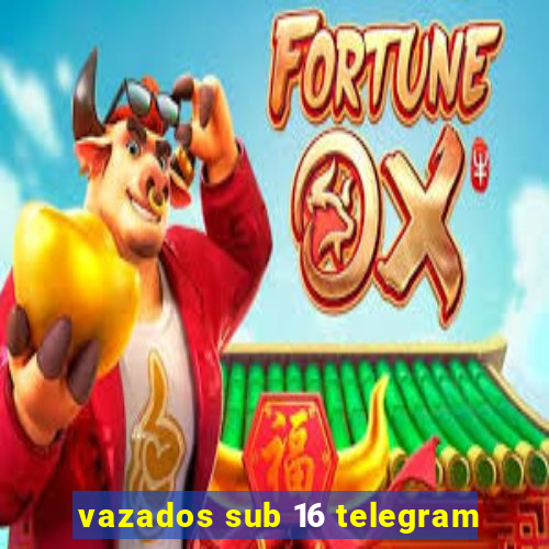 vazados sub 16 telegram